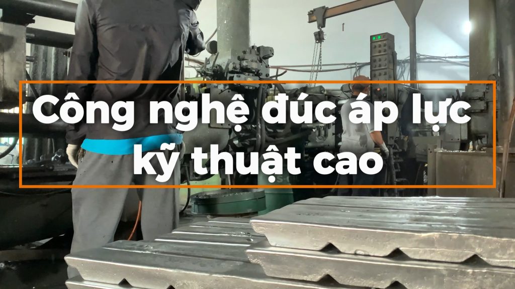 Công nghệ đúc áp lực kỹ thuật cao