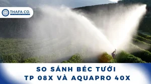 So sánh béc tưới TP 08X và Aquapro 40X