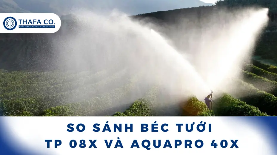 So sánh béc tưới TP 08X và Aquapro 40X